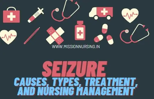 Seizure: Causes, Types, Treatment, and Nursing Management